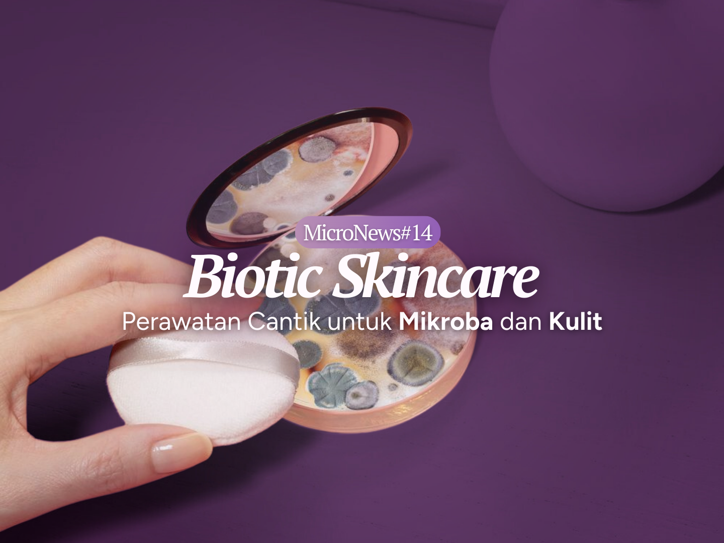 Biotic Skincare: Perawatan Cantik untuk Mikroba dan Kulit