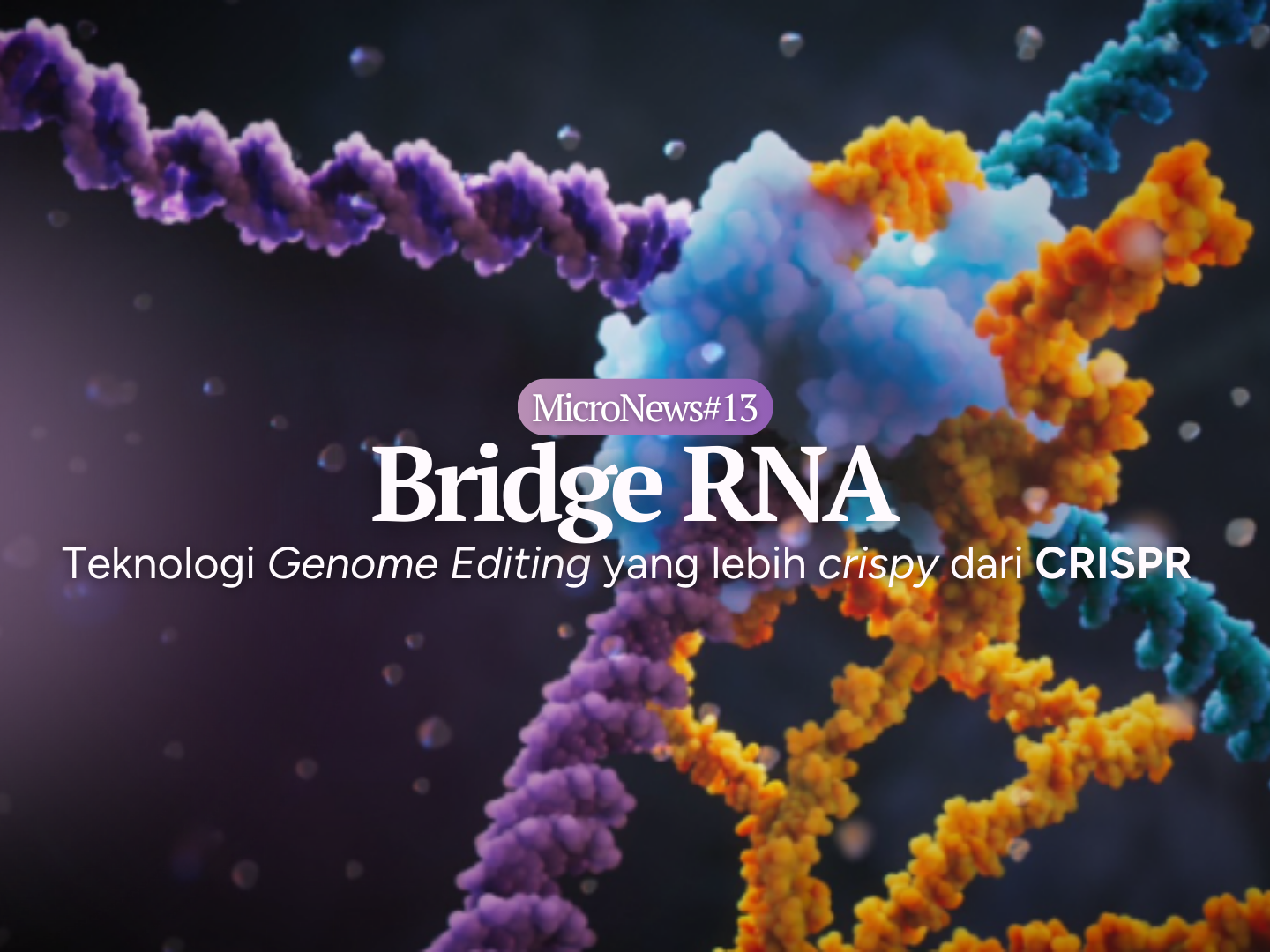 Bridge RNA: Teknologi Genome Editing yang lebih crispy dari CRISPR